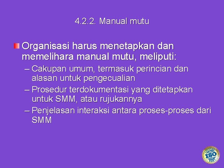 4. 2. 2. Manual mutu Organisasi harus menetapkan dan memelihara manual mutu, meliputi: –
