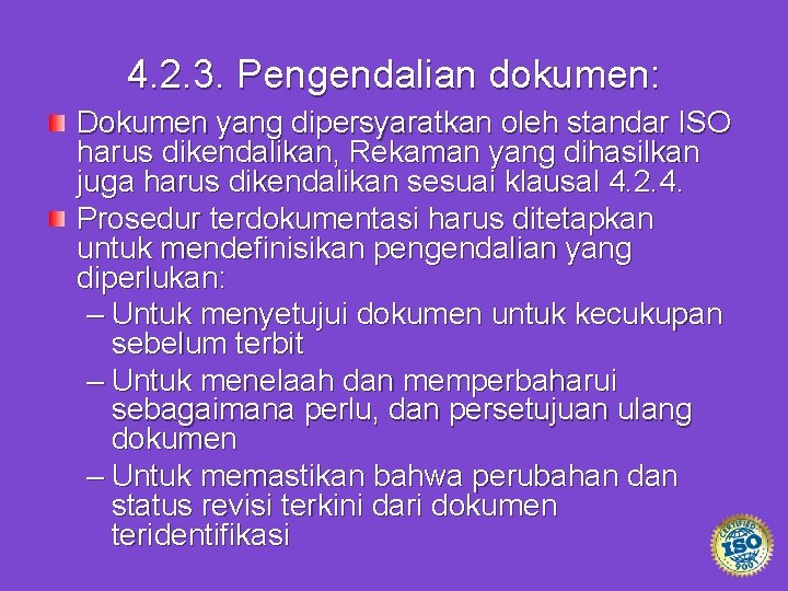 4. 2. 3. Pengendalian dokumen: Dokumen yang dipersyaratkan oleh standar ISO harus dikendalikan, Rekaman