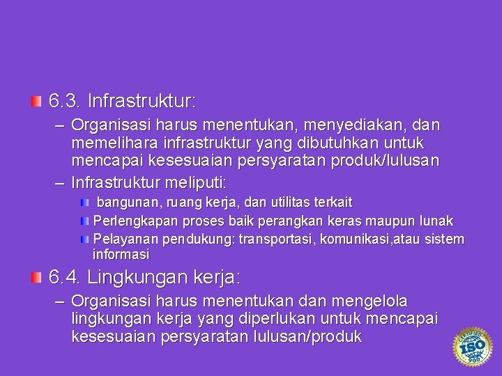 6. 3. Infrastruktur: – Organisasi harus menentukan, menyediakan, dan memelihara infrastruktur yang dibutuhkan untuk