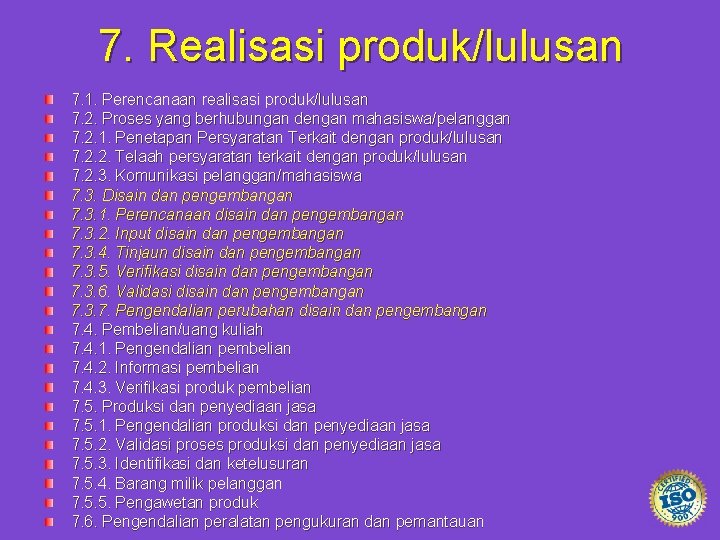 7. Realisasi produk/lulusan 7. 1. Perencanaan realisasi produk/lulusan 7. 2. Proses yang berhubungan dengan