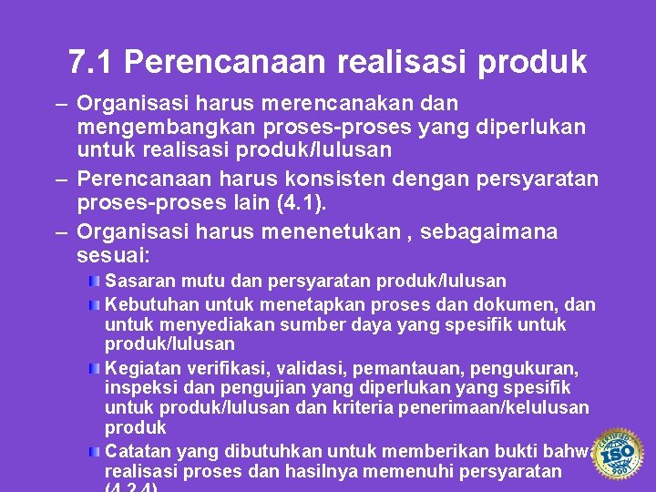 7. 1 Perencanaan realisasi produk – Organisasi harus merencanakan dan mengembangkan proses-proses yang diperlukan