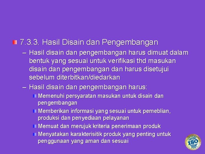 7. 3. 3. Hasil Disain dan Pengembangan – Hasil disain dan pengembangan harus dimuat