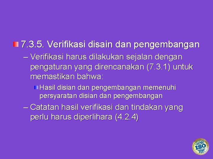 7. 3. 5. Verifikasi disain dan pengembangan – Verifikasi harus dilakukan sejalan dengan pengaturan