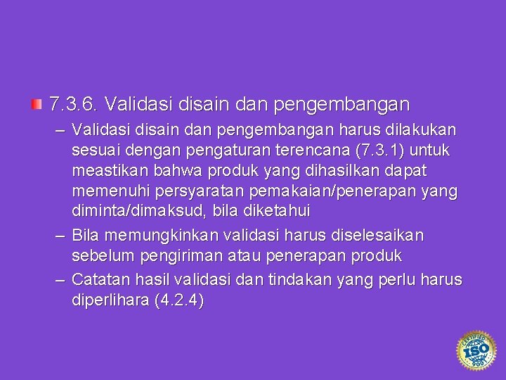 7. 3. 6. Validasi disain dan pengembangan – Validasi disain dan pengembangan harus dilakukan