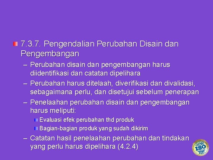 7. 3. 7. Pengendalian Perubahan Disain dan Pengembangan – Perubahan disain dan pengembangan harus