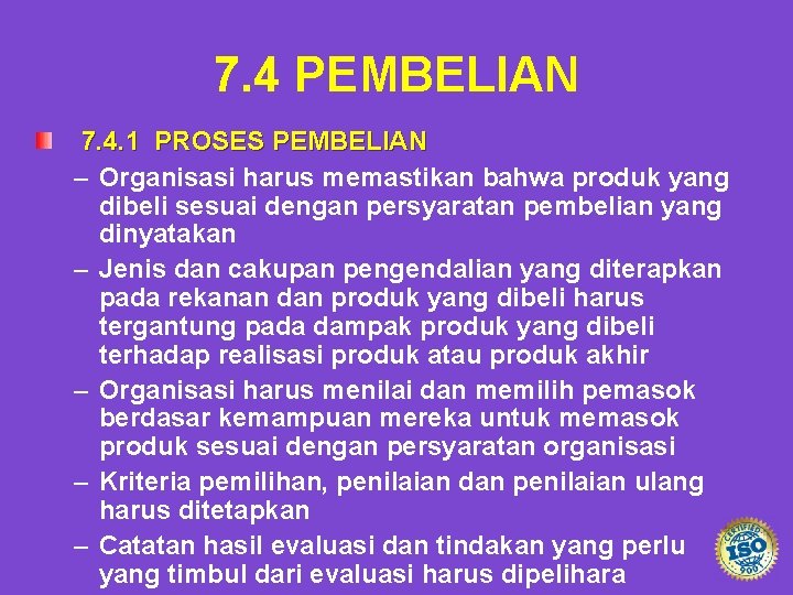 7. 4 PEMBELIAN 7. 4. 1 PROSES PEMBELIAN – Organisasi harus memastikan bahwa produk