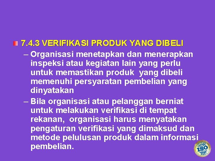 7. 4. 3 VERIFIKASI PRODUK YANG DIBELI – Organisasi menetapkan dan menerapkan inspeksi atau