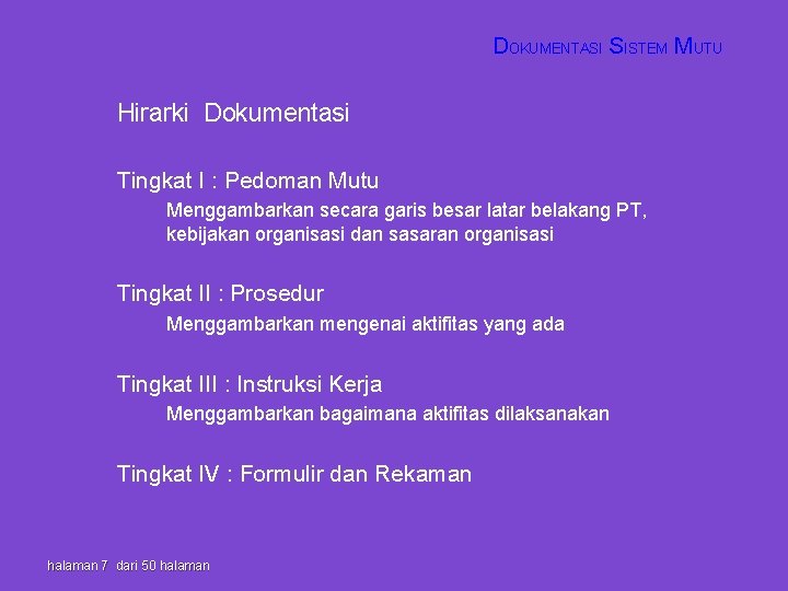 DOKUMENTASI SISTEM MUTU Hirarki Dokumentasi Tingkat I : Pedoman Mutu Menggambarkan secara garis besar