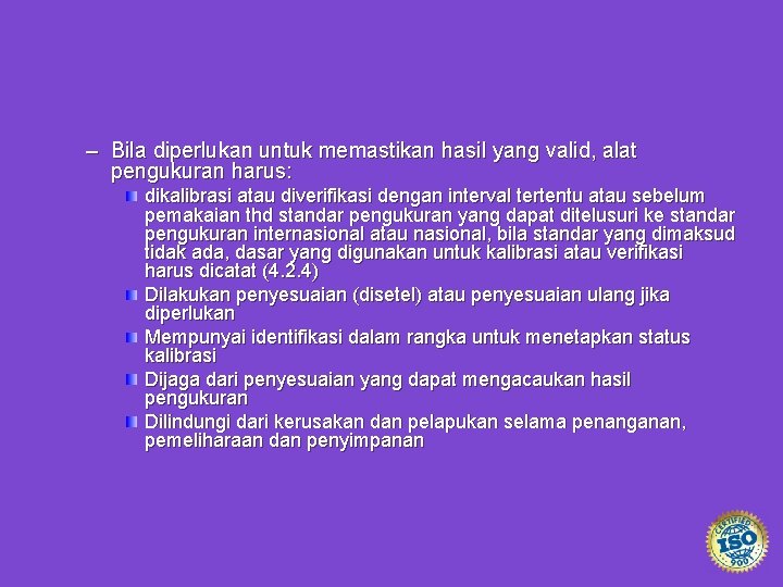 – Bila diperlukan untuk memastikan hasil yang valid, alat pengukuran harus: dikalibrasi atau diverifikasi