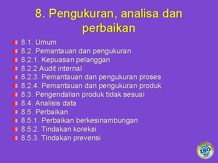 8. Pengukuran, analisa dan perbaikan 8. 1. Umum 8. 2. Pemantauan dan pengukuran 8.