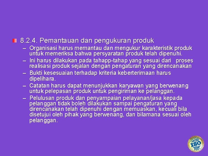 8. 2. 4. Pemantauan dan pengukuran produk – Organisasi harus memantau dan mengukur karakteristik