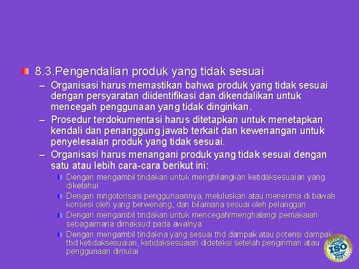 8. 3. Pengendalian produk yang tidak sesuai – Organisasi harus memastikan bahwa produk yang