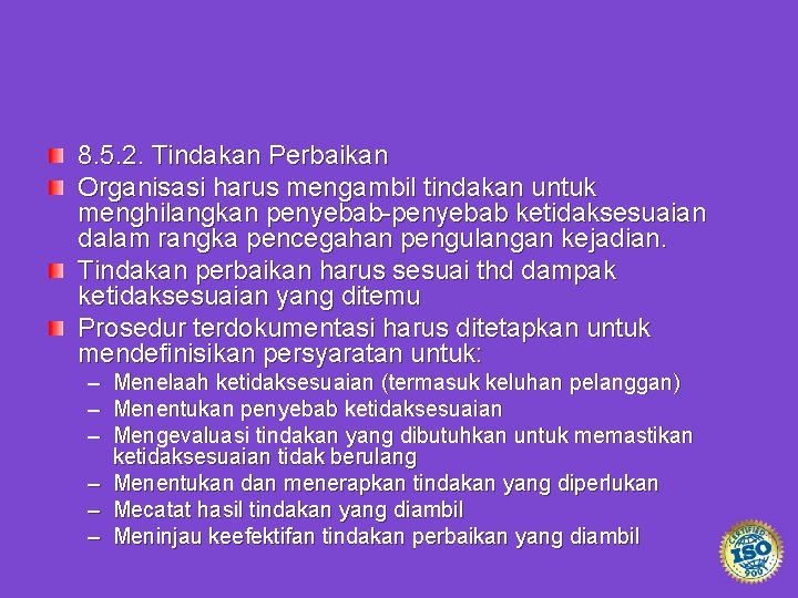 8. 5. 2. Tindakan Perbaikan Organisasi harus mengambil tindakan untuk menghilangkan penyebab-penyebab ketidaksesuaian dalam