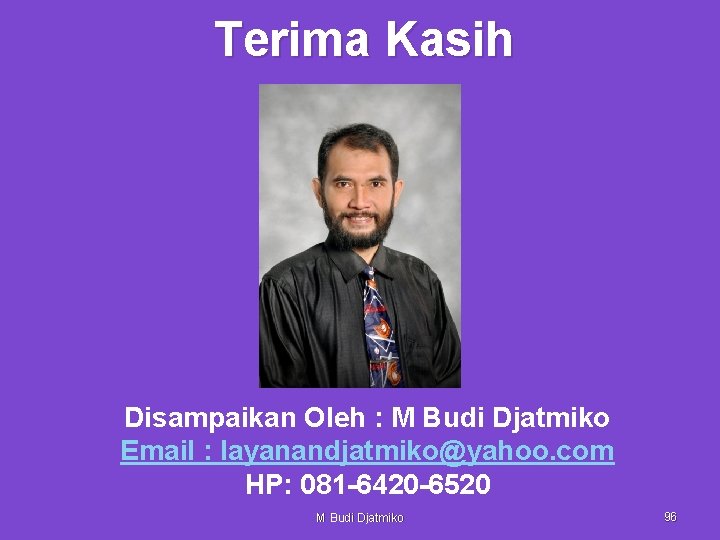 Terima Kasih Disampaikan Oleh : M Budi Djatmiko Email : layanandjatmiko@yahoo. com HP: 081