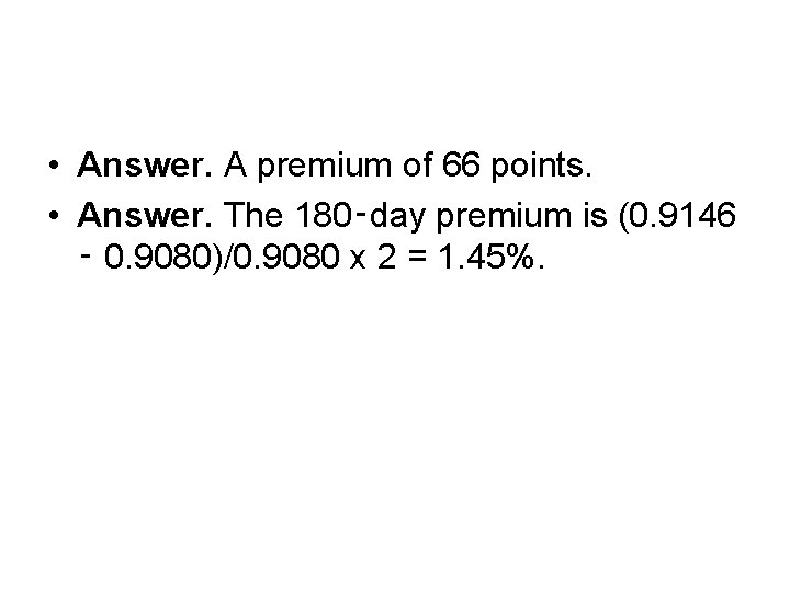  • Answer. A premium of 66 points. • Answer. The 180‑day premium is