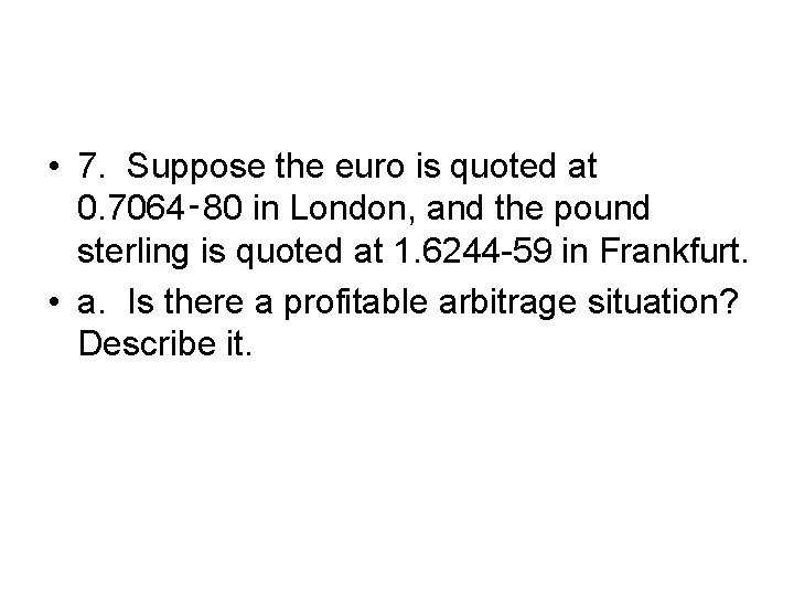  • 7. Suppose the euro is quoted at 0. 7064‑ 80 in London,