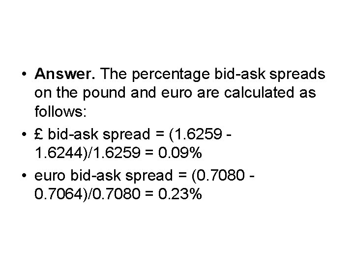  • Answer. The percentage bid-ask spreads on the pound and euro are calculated