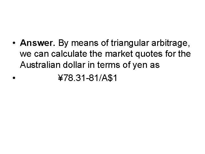  • Answer. By means of triangular arbitrage, we can calculate the market quotes