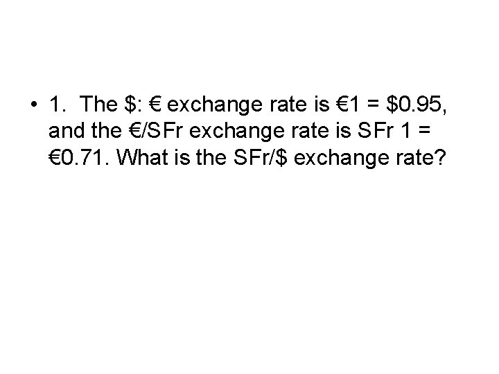  • 1. The $: € exchange rate is € 1 = $0. 95,