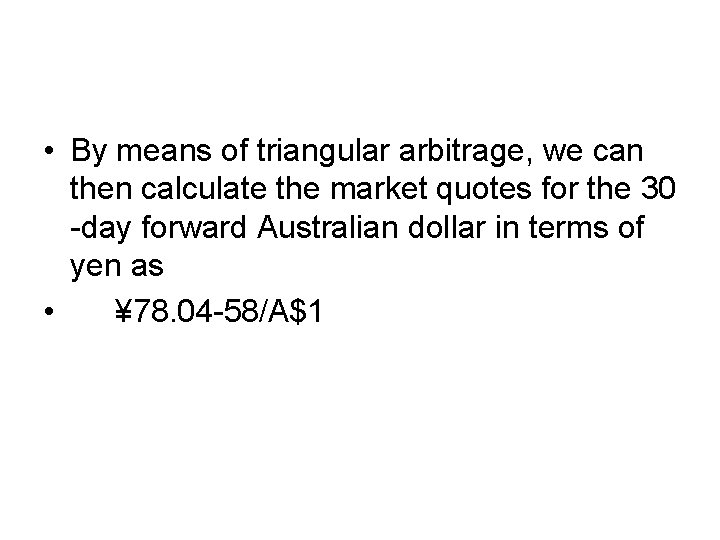  • By means of triangular arbitrage, we can then calculate the market quotes