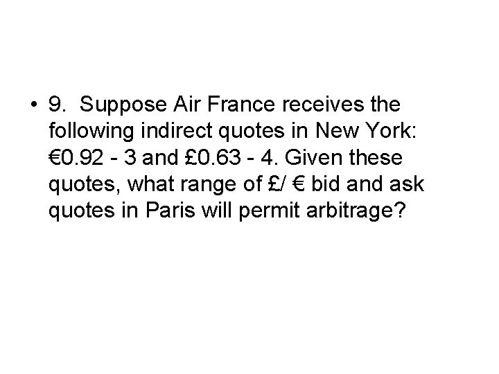  • 9. Suppose Air France receives the following indirect quotes in New York: