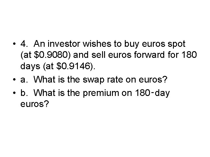  • 4. An investor wishes to buy euros spot (at $0. 9080) and