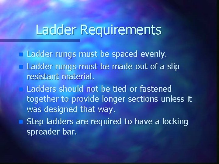 Ladder Requirements n n Ladder rungs must be spaced evenly. Ladder rungs must be