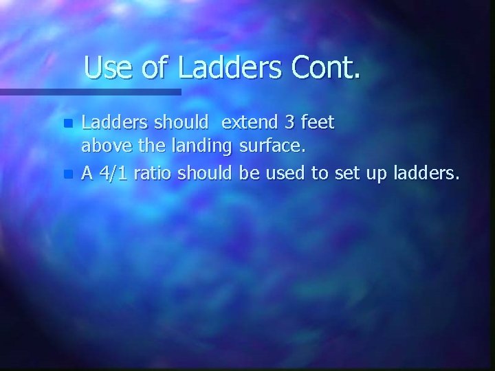 Use of Ladders Cont. n n Ladders should extend 3 feet above the landing