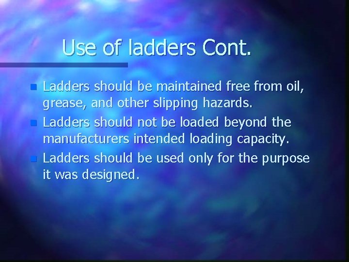 Use of ladders Cont. n n n Ladders should be maintained free from oil,