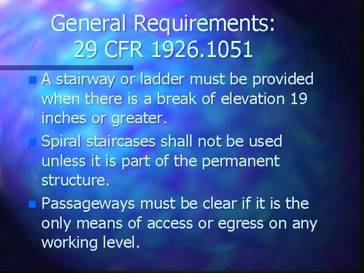 General Requirements: 29 CFR 1926. 1051 A stairway or ladder must be provided when