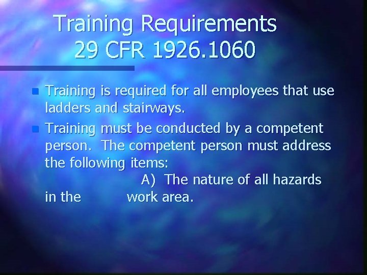 Training Requirements 29 CFR 1926. 1060 n n Training is required for all employees