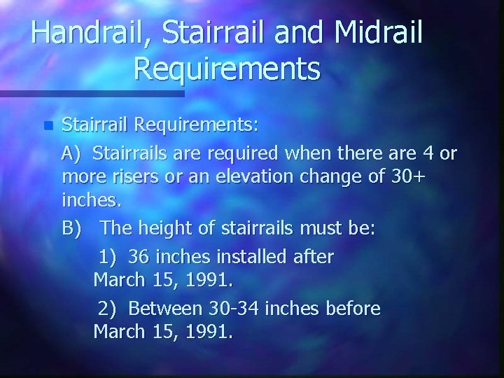 Handrail, Stairrail and Midrail Requirements n Stairrail Requirements: A) Stairrails are required when there