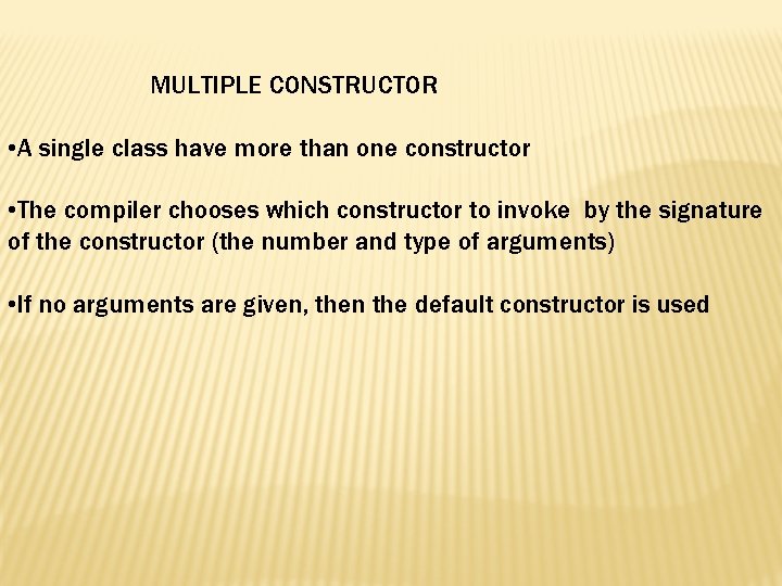 MULTIPLE CONSTRUCTOR • A single class have more than one constructor • The compiler