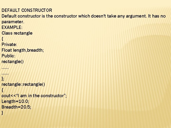 DEFAULT CONSTRUCTOR Default constructor is the constructor which doesn't take any argument. It has