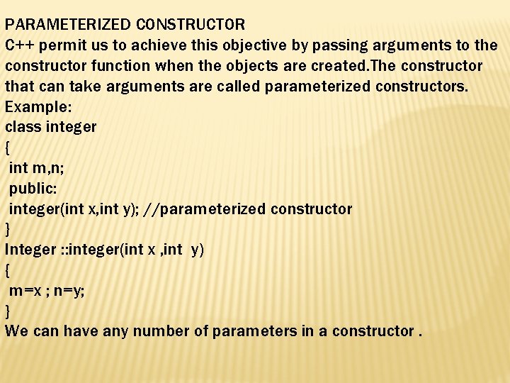 PARAMETERIZED CONSTRUCTOR C++ permit us to achieve this objective by passing arguments to the