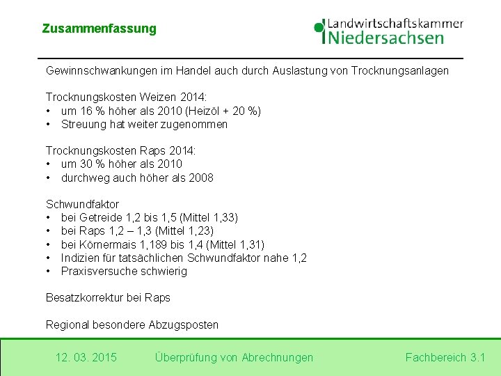 Zusammenfassung Gewinnschwankungen im Handel auch durch Auslastung von Trocknungsanlagen Trocknungskosten Weizen 2014: • um