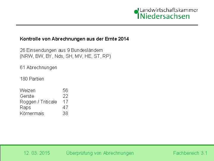 Kontrolle von Abrechnungen aus der Ernte 2014 26 Einsendungen aus 9 Bundesländern (NRW, BY,