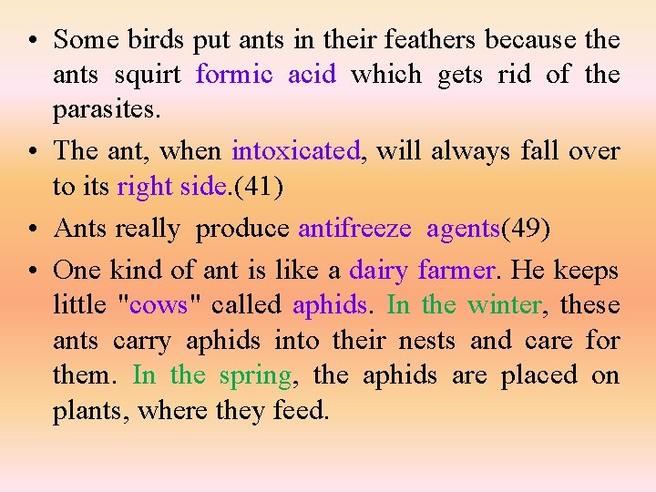  • Some birds put ants in their feathers because the ants squirt formic