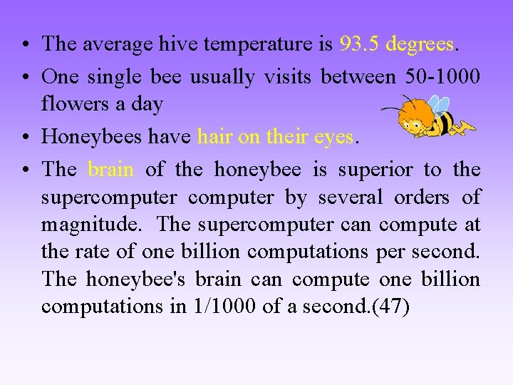  • The average hive temperature is 93. 5 degrees. • One single bee