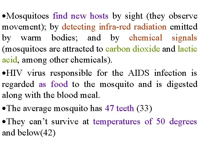  Mosquitoes find new hosts by sight (they observe movement); by detecting infra-red radiation