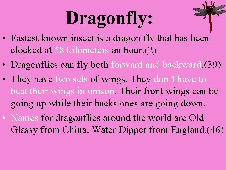 Dragonfly: • Fastest known insect is a dragon fly that has been clocked at