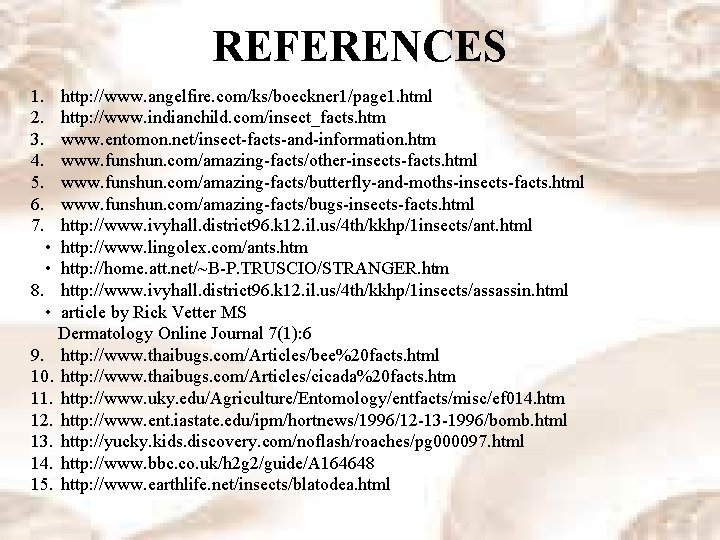 REFERENCES 1. http: //www. angelfire. com/ks/boeckner 1/page 1. html 2. http: //www. indianchild. com/insect_facts.