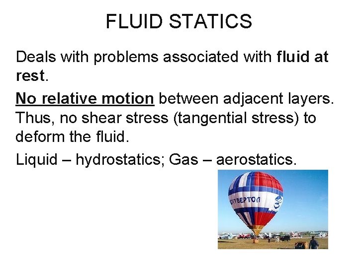FLUID STATICS Deals with problems associated with fluid at rest. No relative motion between