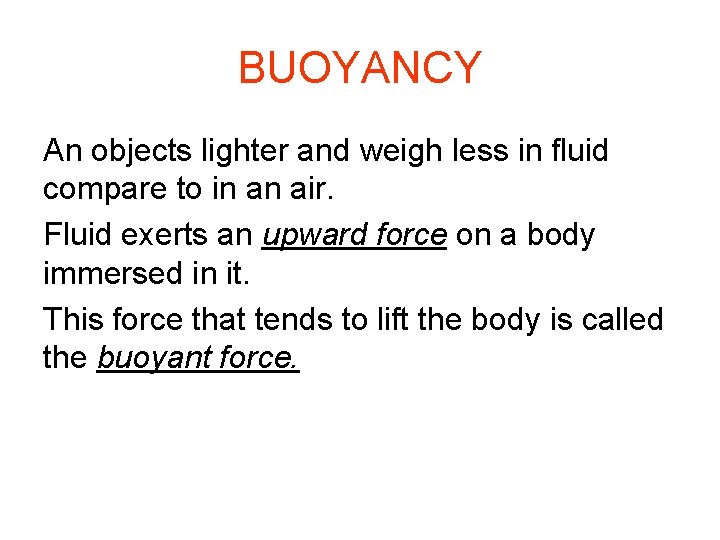 BUOYANCY An objects lighter and weigh less in fluid compare to in an air.