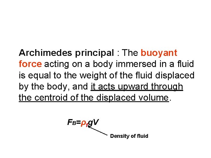 Archimedes principal : The buoyant force acting on a body immersed in a fluid