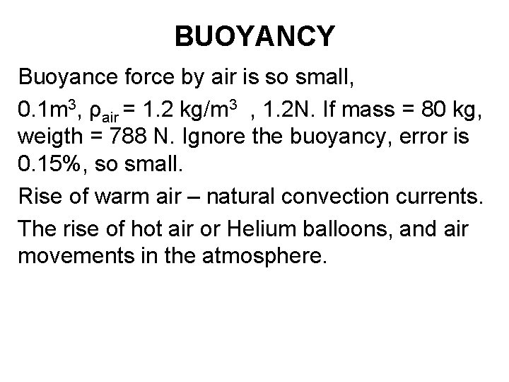 BUOYANCY Buoyance force by air is so small, 0. 1 m 3, ρair =