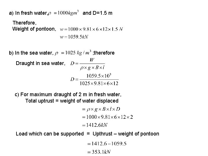 a) In fresh water, and D=1. 5 m Therefore, Weight of pontoon, b) In