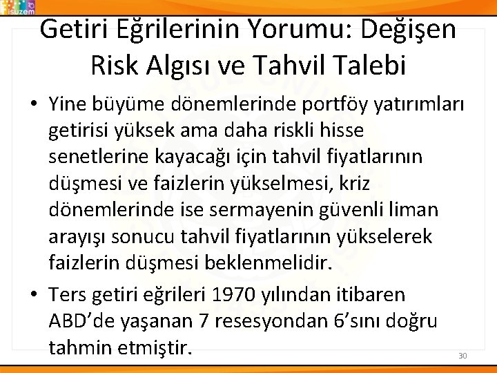 Getiri Eğrilerinin Yorumu: Değişen Risk Algısı ve Tahvil Talebi • Yine büyüme dönemlerinde portföy