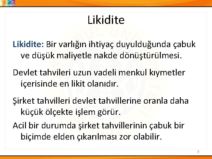 Likidite: Bir varlığın ihtiyaç duyulduğunda çabuk ve düşük maliyetle nakde dönüştürülmesi. Devlet tahvileri uzun