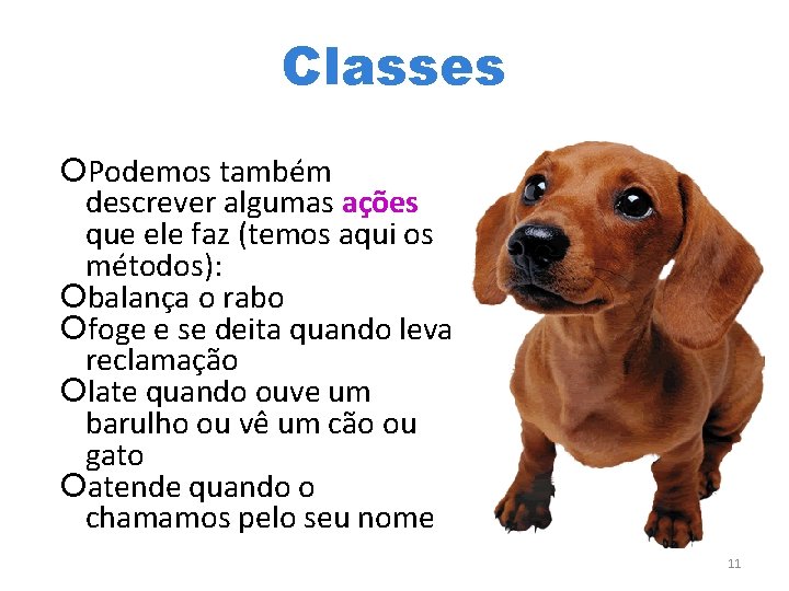 Classes Podemos também descrever algumas ações que ele faz (temos aqui os métodos): balança